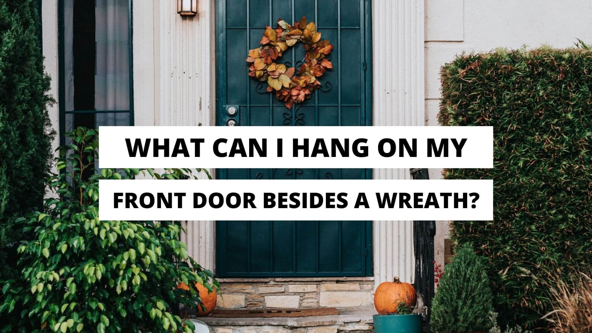 what can i hang on my front door besides a wreath, wreath alternatives, front door wreaths