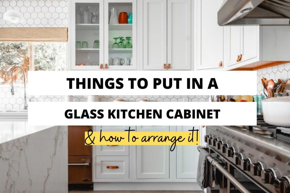 Glass Kitchen Cabinets, How To Arrange Dishes In Glass Kitchen Cabinets