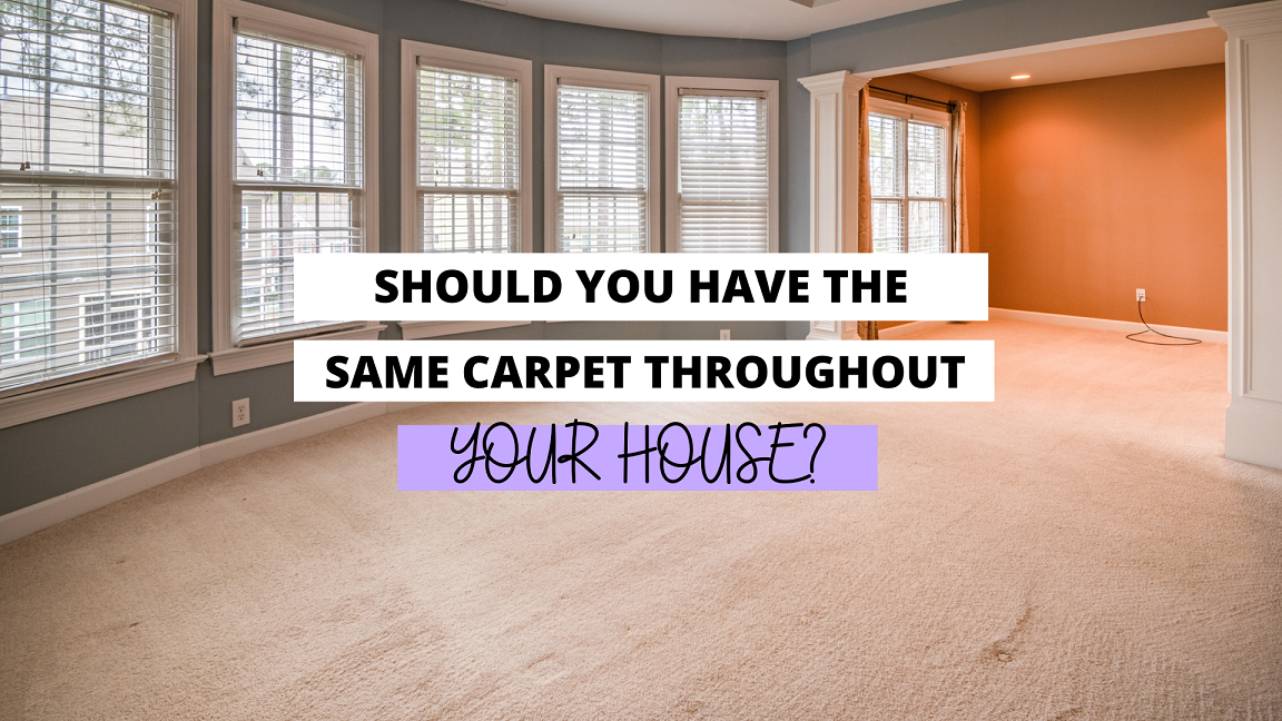 use the same carpet in your house, using the same carpet all over your house, should you use the same carpet in your house