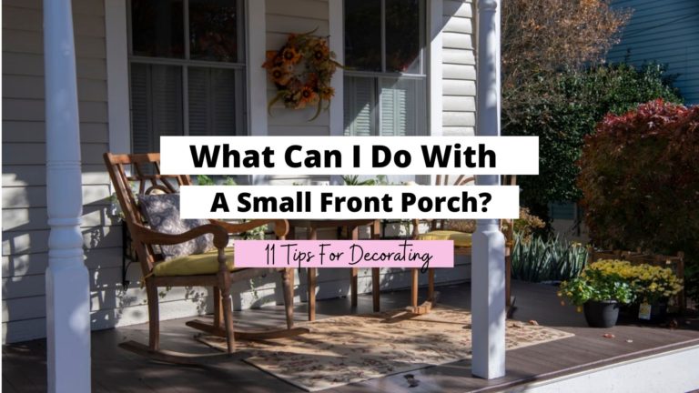 What Can I Do With A Small Front Porch? (11 Tips For Decorating)