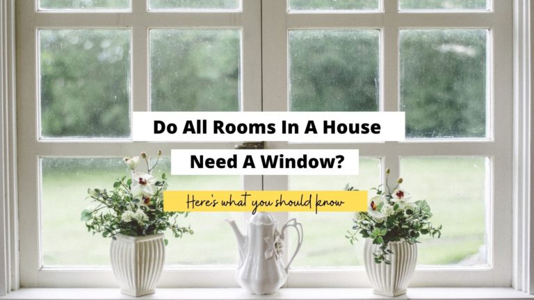 Do All Rooms In A House Need A Window? (Tips And More)