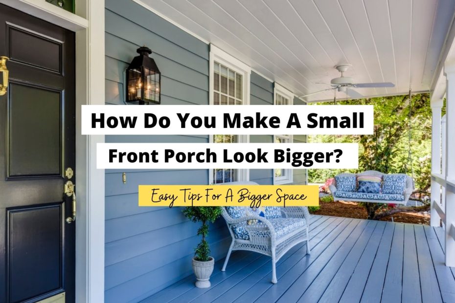 how-do-you-make-a-small-front-porch-look-bigger-craftsonfire