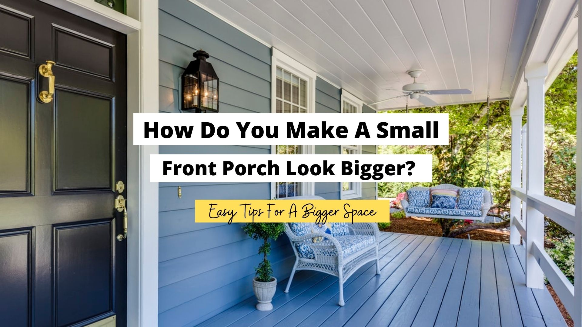 how do you make a small front porch look bigger