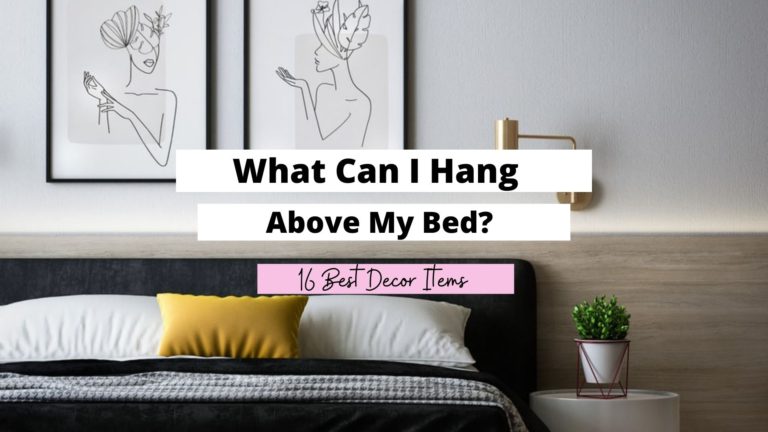 What Can I Hang Above My Bed? (16 Best Items To Hang)