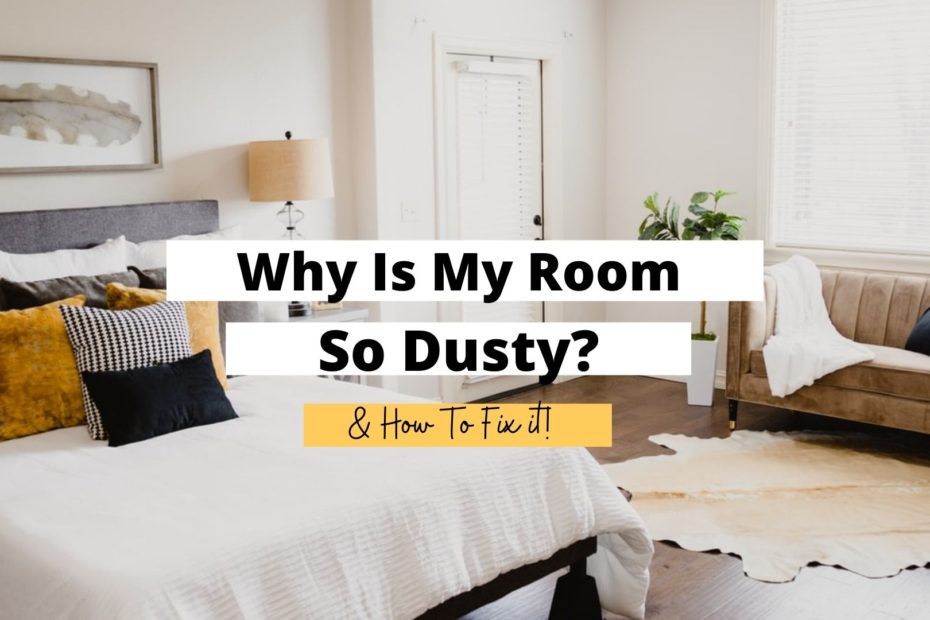 Why Is My Room So Dusty? (Here's What You Can Do) Craftsonfire