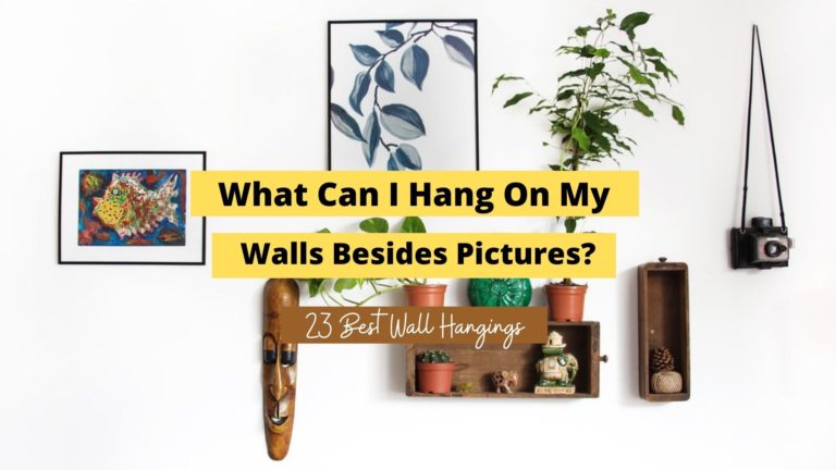 What Can I Hang On My Walls Besides Pictures? (23 Ideas)