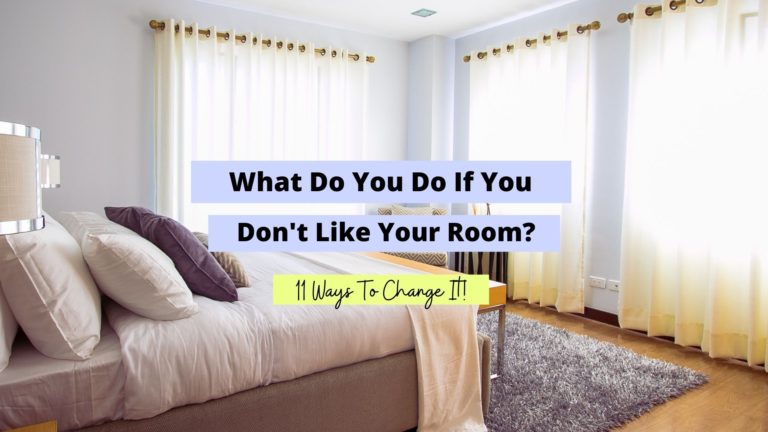 What Do You Do If You Don’t Like Your Room? (11 Brilliant Ideas)