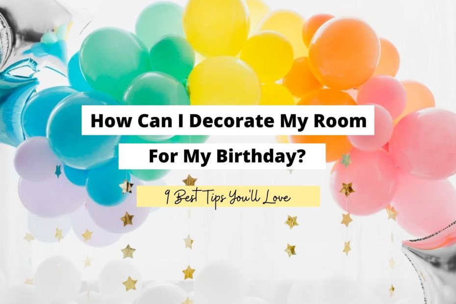 How Can I Decorate My Room For My Birthday 930x620 