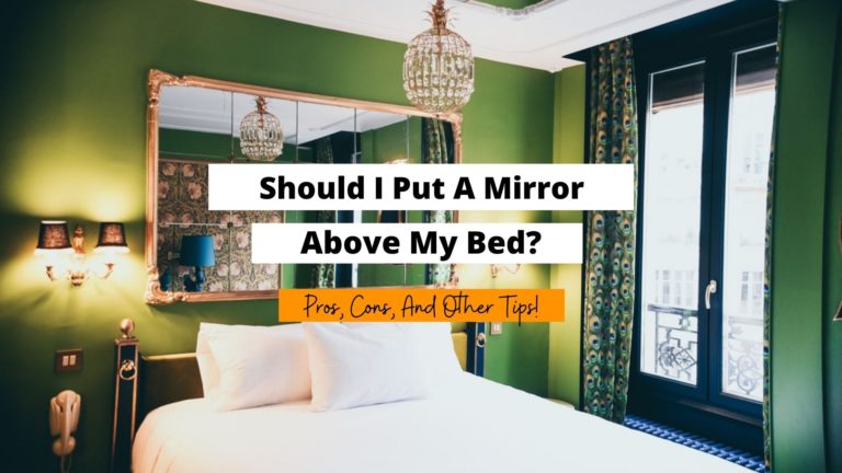 Should I Put A Mirror Above My Bed? (Answered)