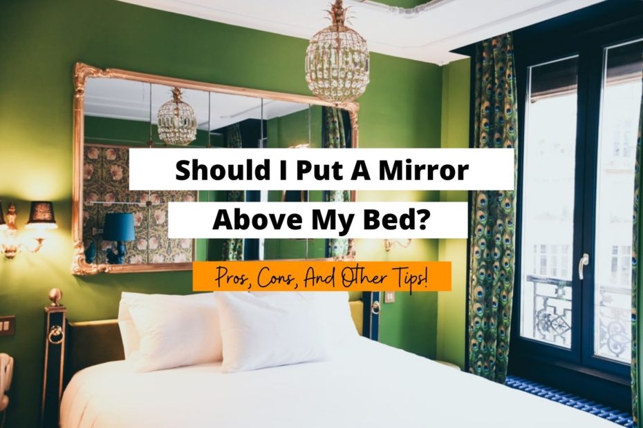 Should I Put A Mirror Above My Bed, Can You Put A Mirror In Your Bedroom