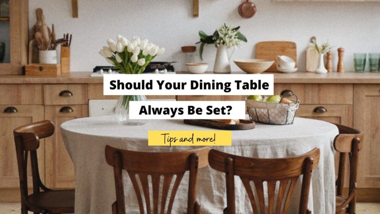 Should Your Dining Table Always Be Set? (Tips & More)