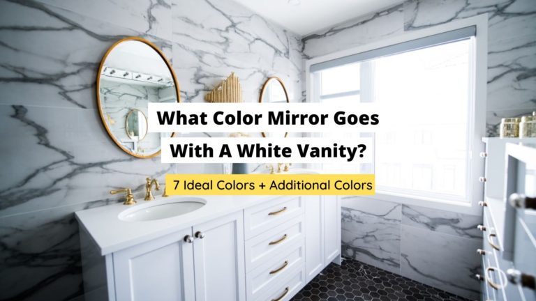 What Color Mirror Goes With A White Vanity? (7 Best Colors)
