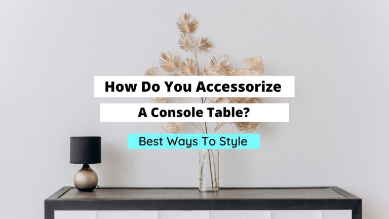 How Do You Accessorize A Console Table?