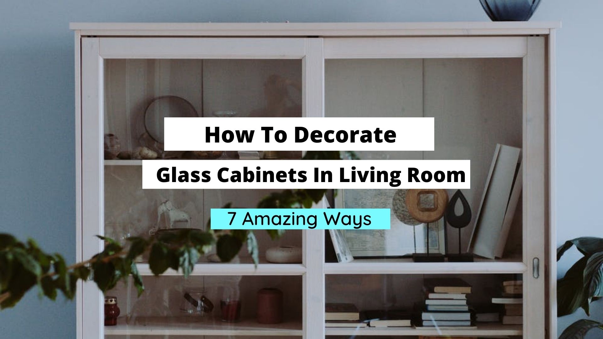 How To Decorate Glass Cabinets In Living Room   Craftsonfire