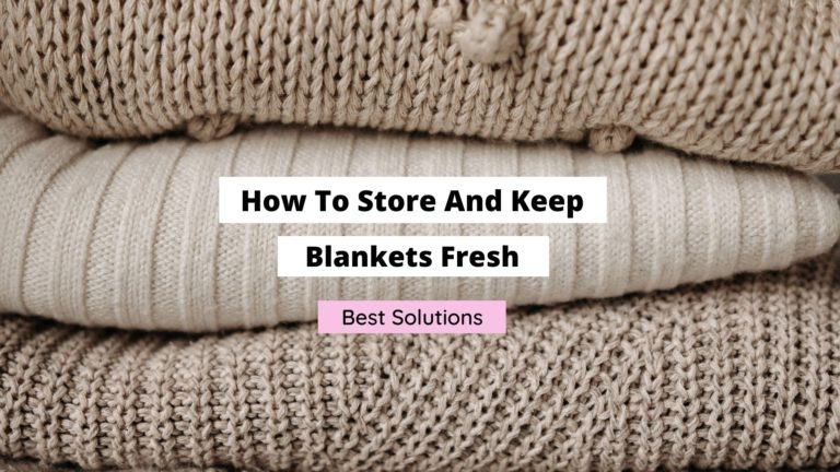 How To Store And Keep Blankets Fresh (Best Solutions)