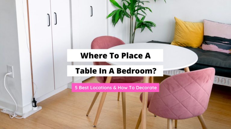 Where To Place A Table In The Bedroom? (5 Top Locations)