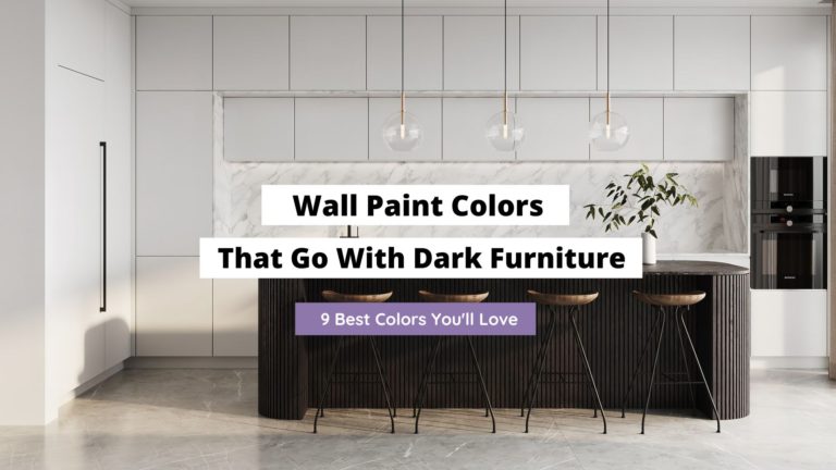 9 Best Wall Paint Colors That Go With Dark Furniture