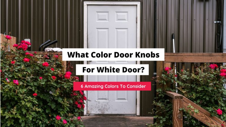 What Color Doorknobs With White Doors? (6 Colors In Style)