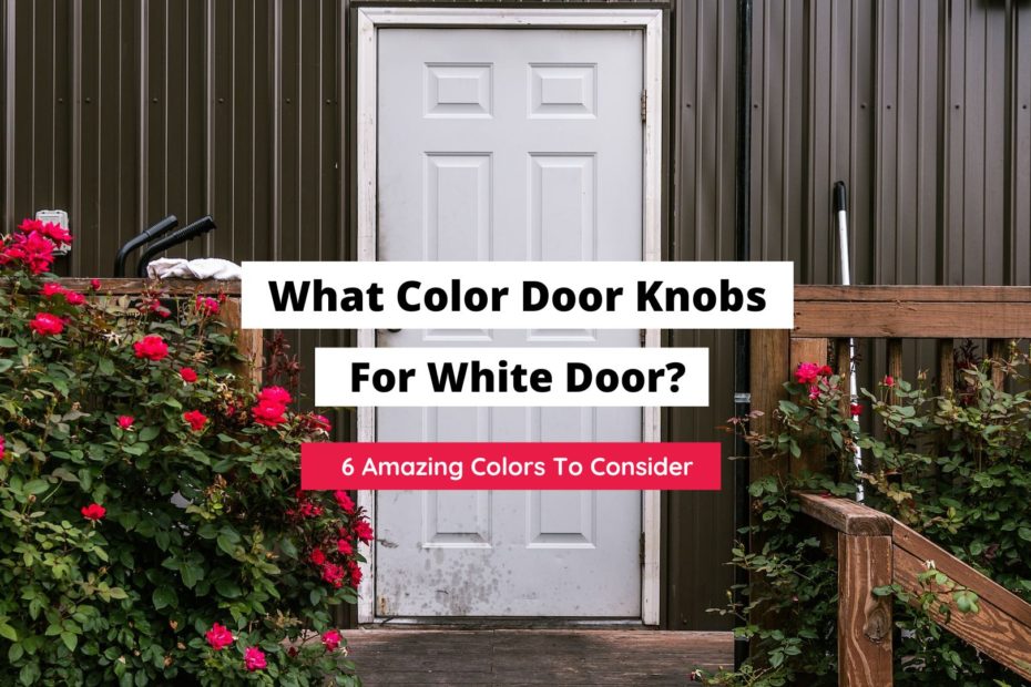 What Color Doorknobs With White Doors? (6 Colors In Style)