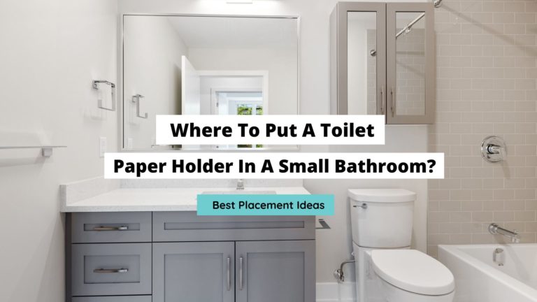 Where To Put A Toilet Paper Holder In A Small Bathroom? (8 Ideas)