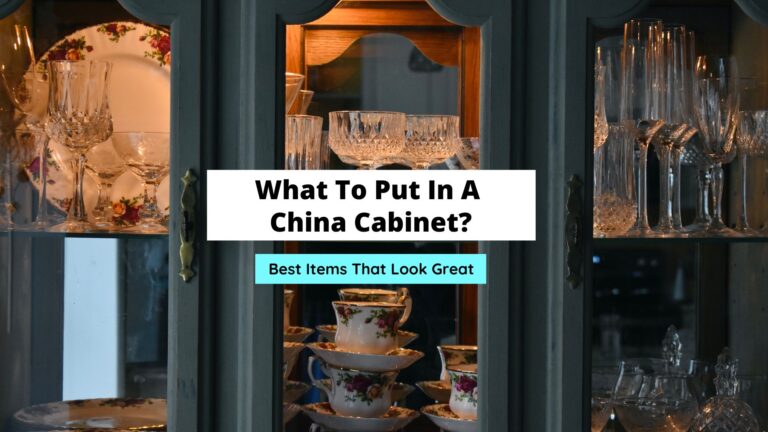 What To Put In A China Cabinet? (15 Styling Tips)
