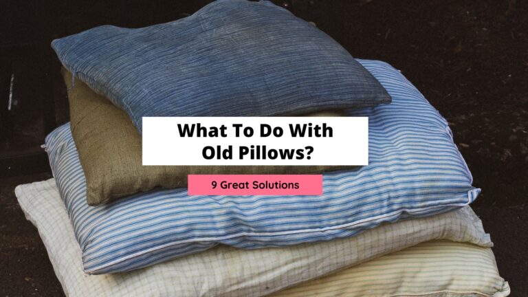 What To Do With Old Pillows? (9 Solutions)