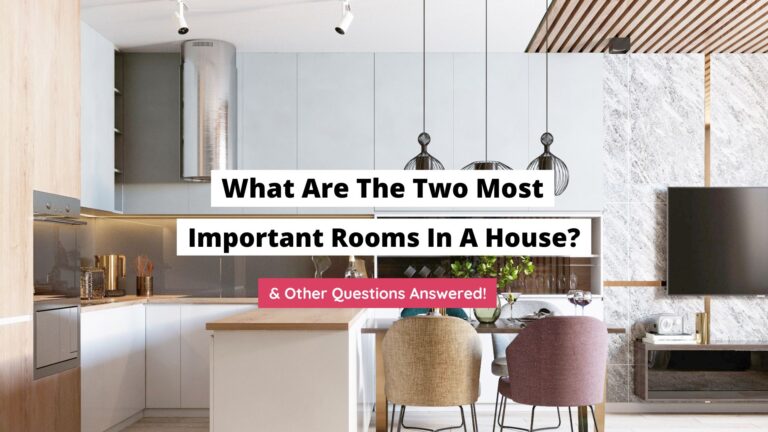 What Are The Two Most Important Rooms In A House? (Answered)
