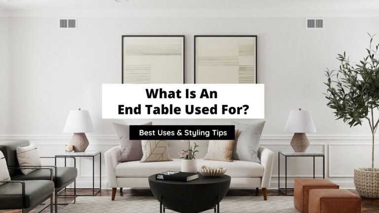 What Is An End Table Used For? (Uses & Styling Tips)