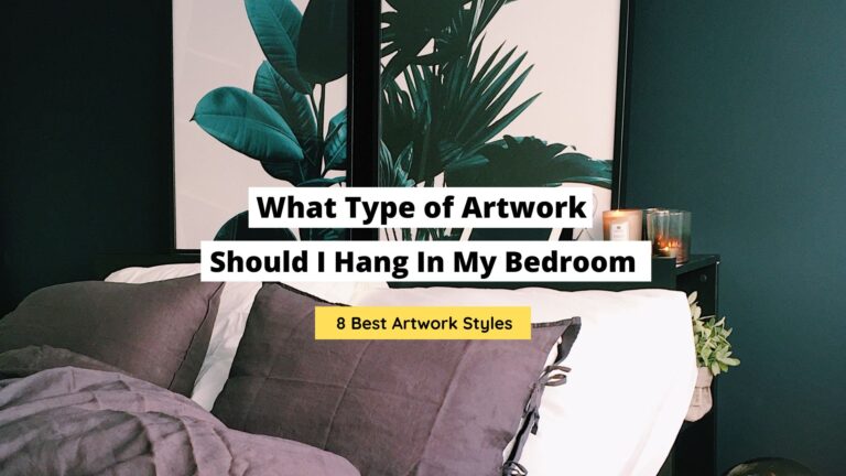 What Type of Artwork Should I Hang In My Bedroom? (8 Tips)