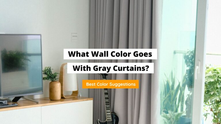 What Wall Color Goes With Gray Curtains? (11 Exciting Colors)