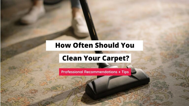 How Often Should You Clean Your Carpet? (Professional Recommendations)