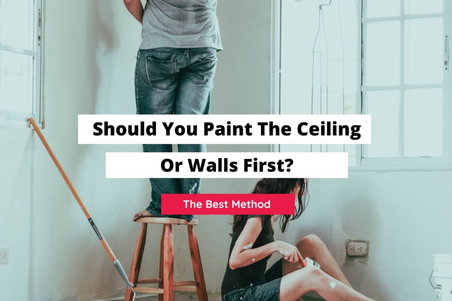 Should You Paint The Ceiling Or Walls First? (A Guide On Painting)