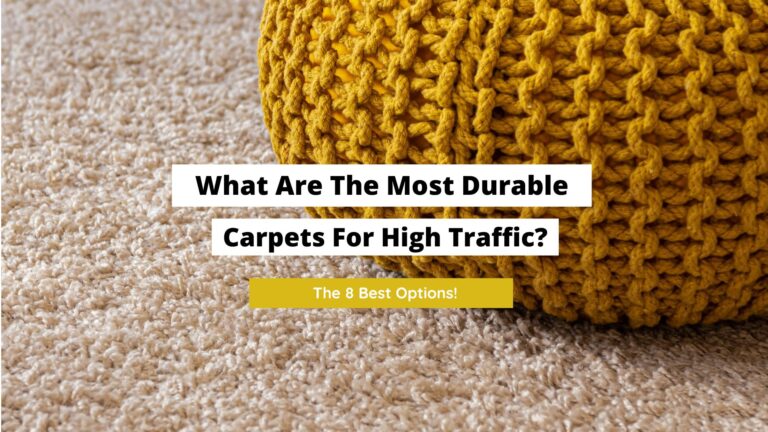What Are The Most Durable Carpets For High Traffic? (8 Strong Options)