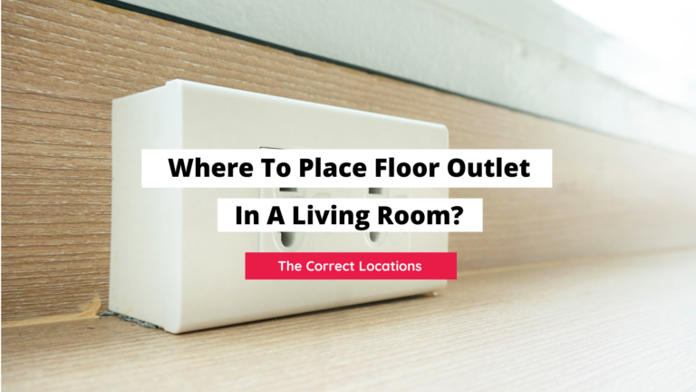 Where To Place Floor Outlets In A Living Room (Best Locations)