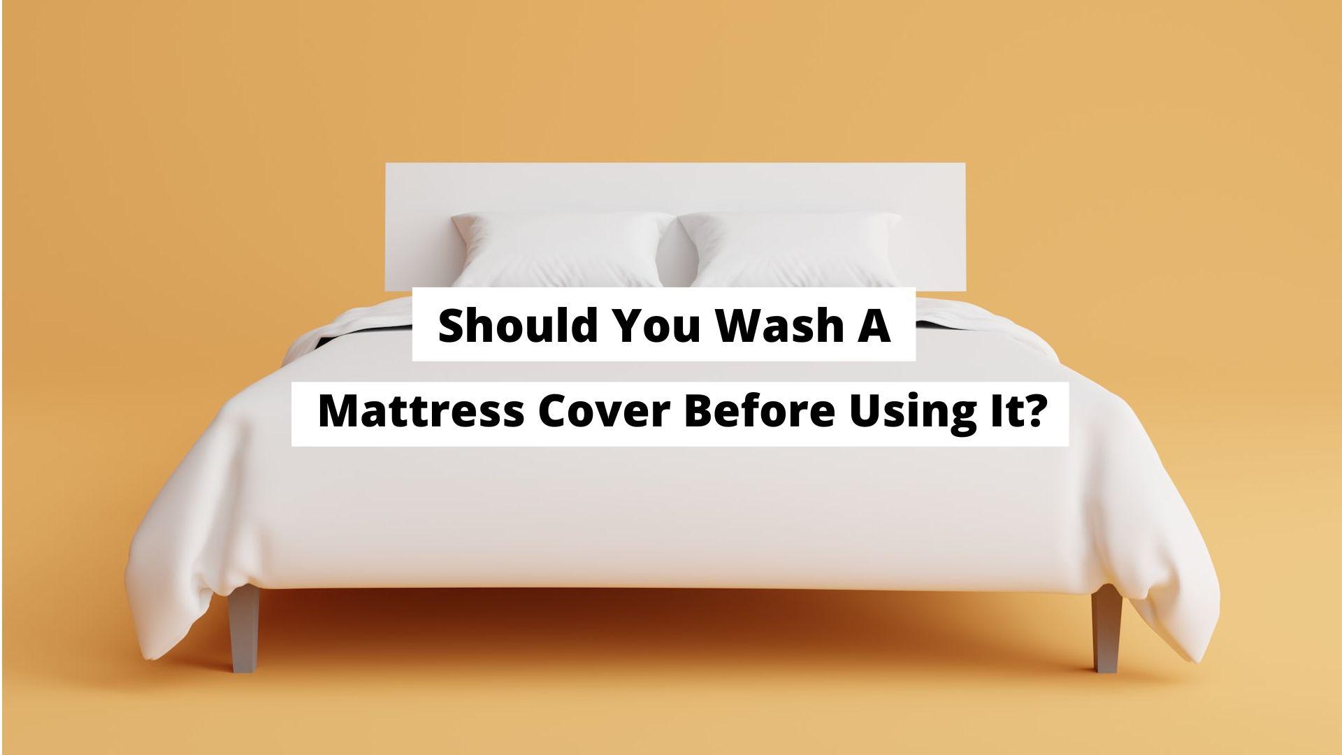 should you wash a mattress protector before using