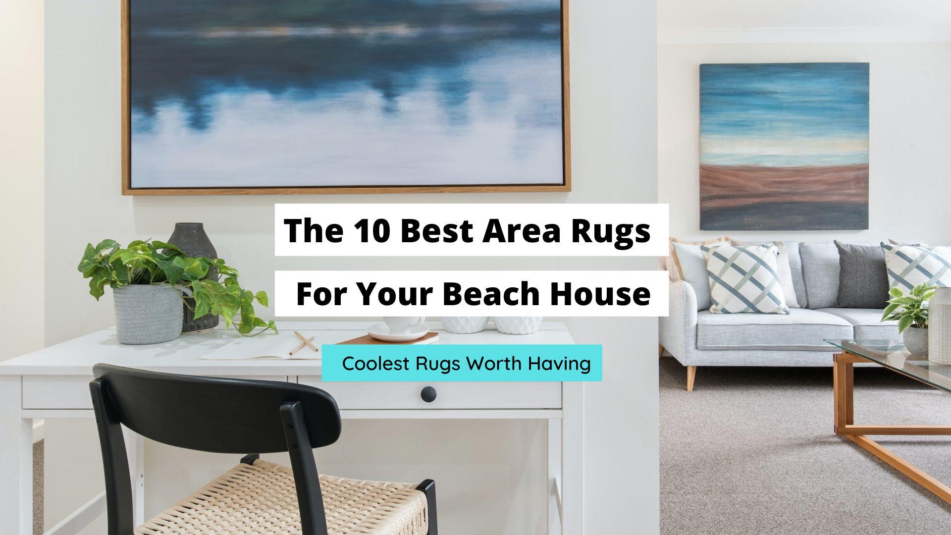 Best Area Rugs For A Beach House