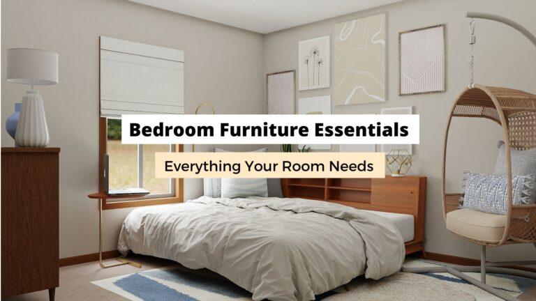 Bedroom Furniture Essentials: Everything A Room Needs