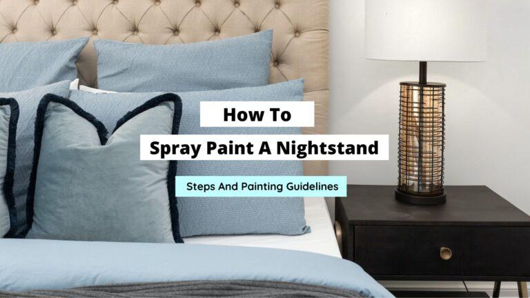 Spray Painting A Nightstand: A Step-By-Step Guide
