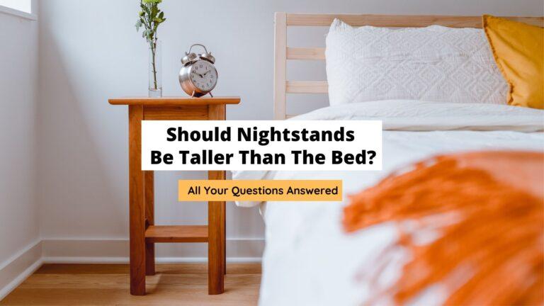 Should Nightstands Be Taller Than The Bed?