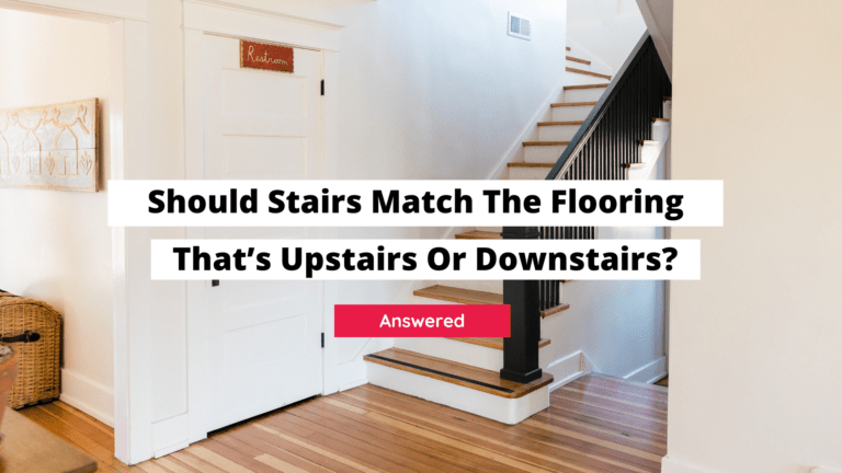 Should Stairs Match The Flooring That’s Upstairs Or Downstairs?