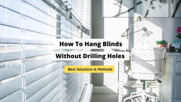 How To Hang Blinds Without Drilling Holes: 7 Solutions - Craftsonfire