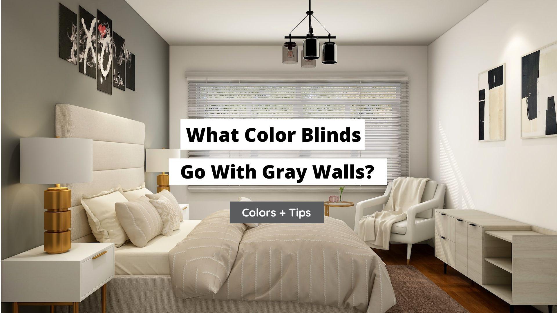 what color blinds go with gray walls