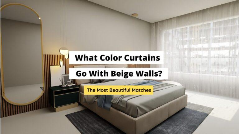 What Color Curtains Go With Beige Walls? (Best Colors)