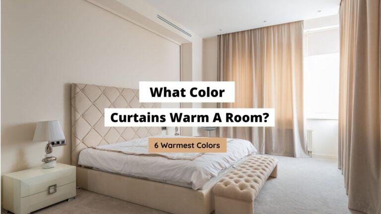 What Color Curtains Warm A Room? (6 Best Colors)