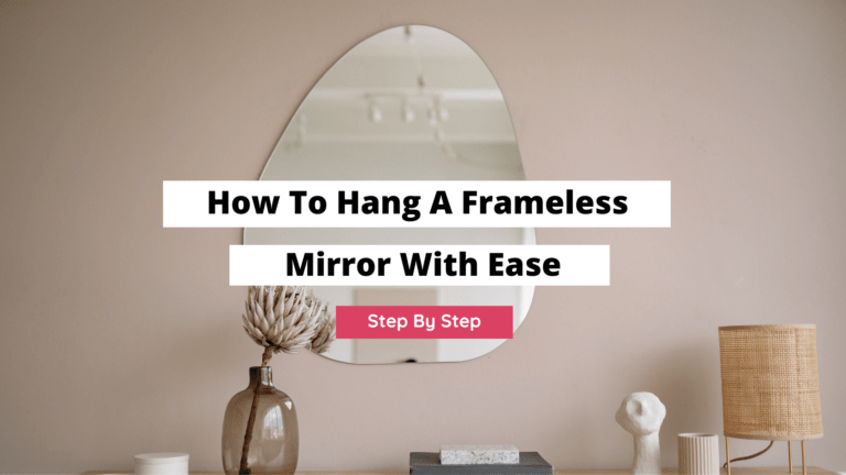 How To Hang A Frameless Mirror (Step-By-Step)