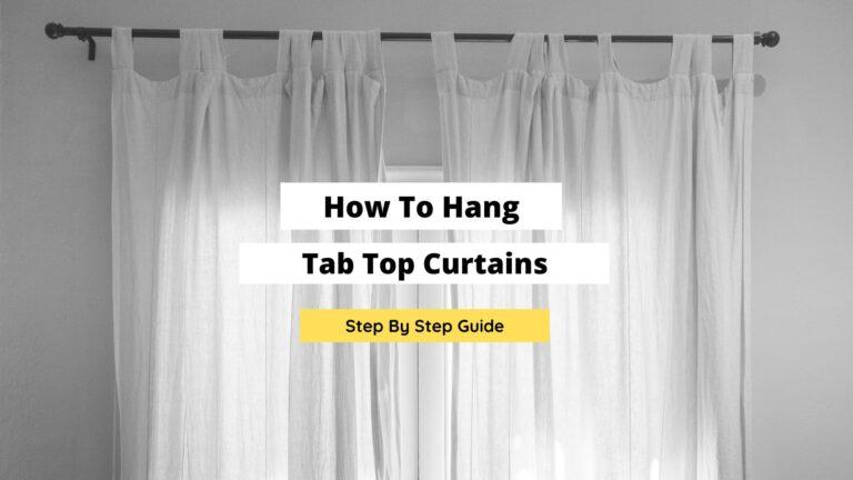 How To Hang Tab Top Curtains: Complete Step-By-Step Guide