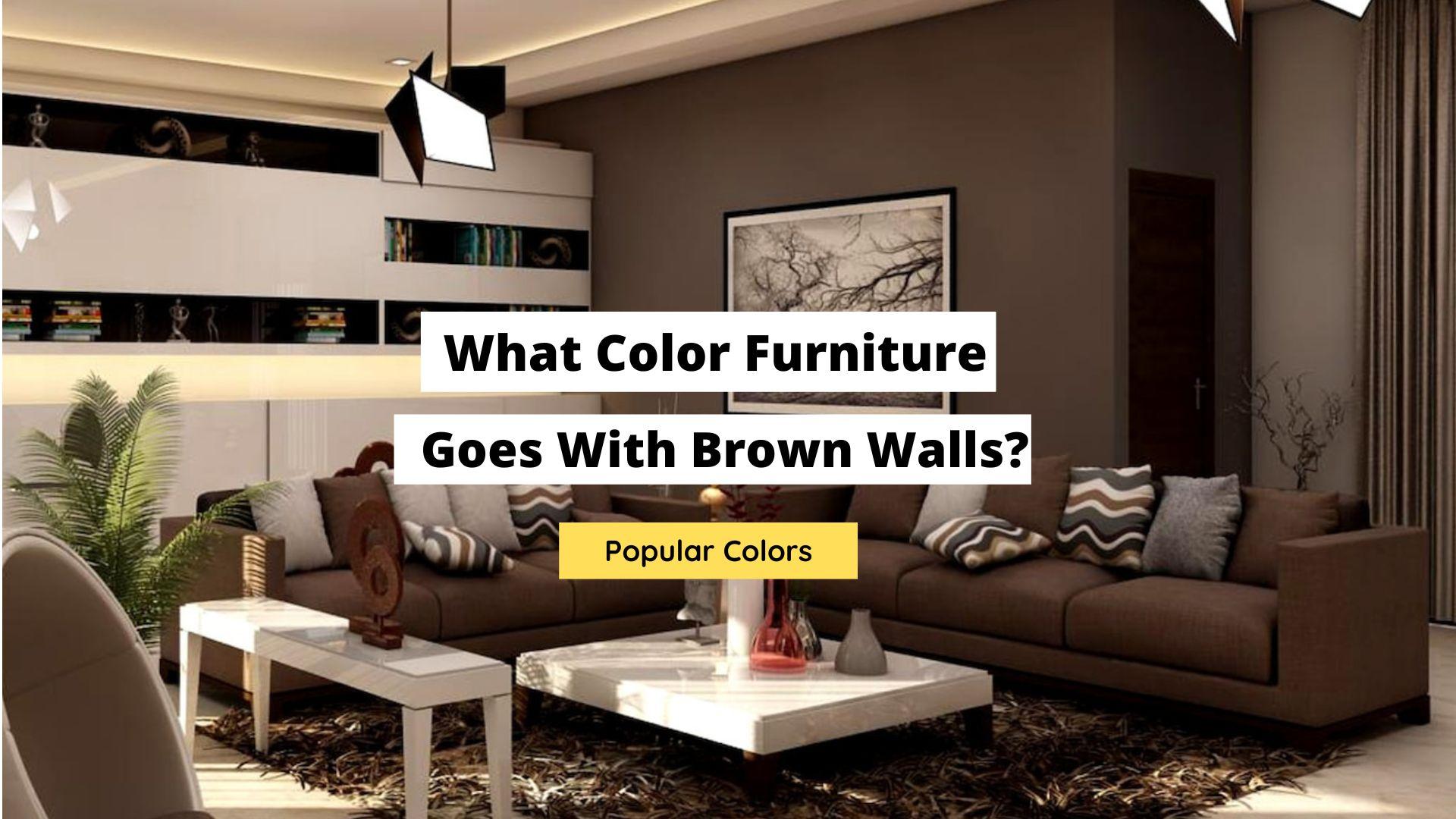 what color furniture goes with brown walls