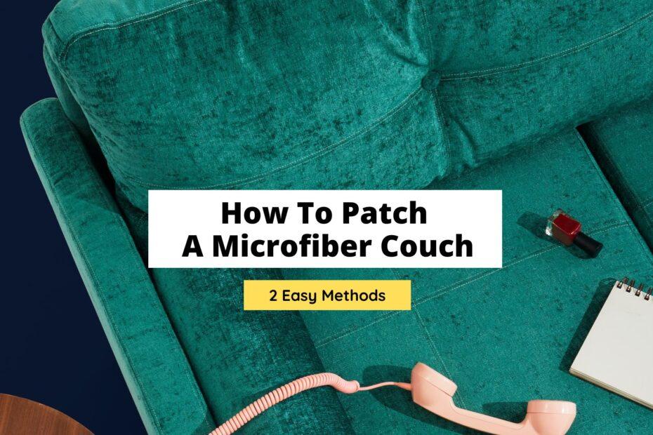 how-to-patch-a-microfiber-couch-2-easy-methods-craftsonfire