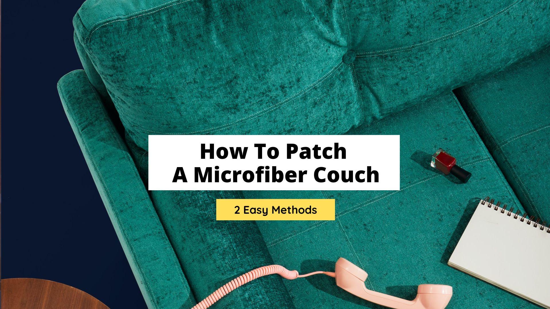 How To Patch A Microfiber Couch: 2 Easy Methods - Craftsonfire