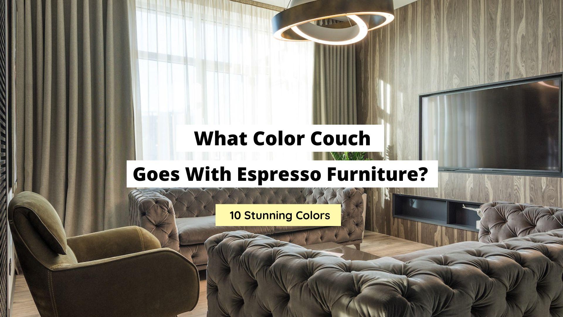 What Color Couch Goes With Espresso Furniture